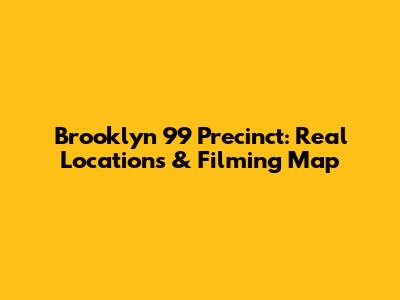 Brooklyn 99 Precinct: Real Locations & Filming Map