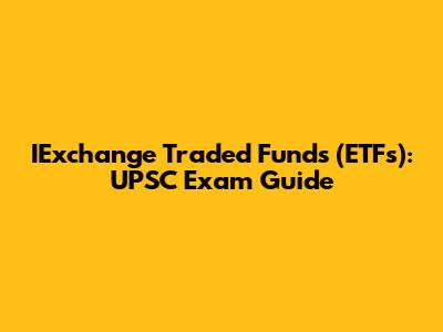 IExchange Traded Funds (ETFs): UPSC Exam Guide