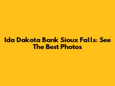 Ida Dakota Bank Sioux Falls: See The Best Photos