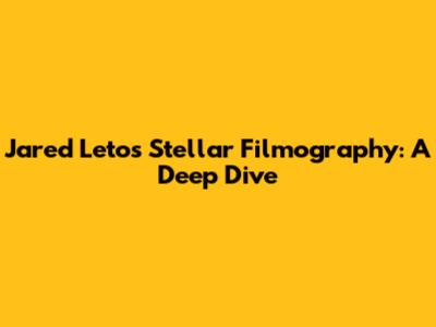 Jared Leto's Stellar Filmography: A Deep Dive