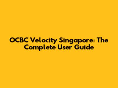 OCBC Velocity Singapore: The Complete User Guide